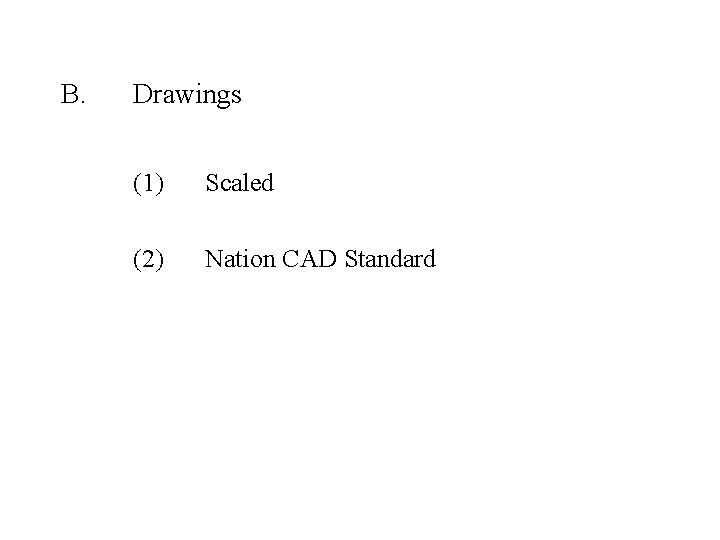 B. Drawings (1) Scaled (2) Nation CAD Standard 