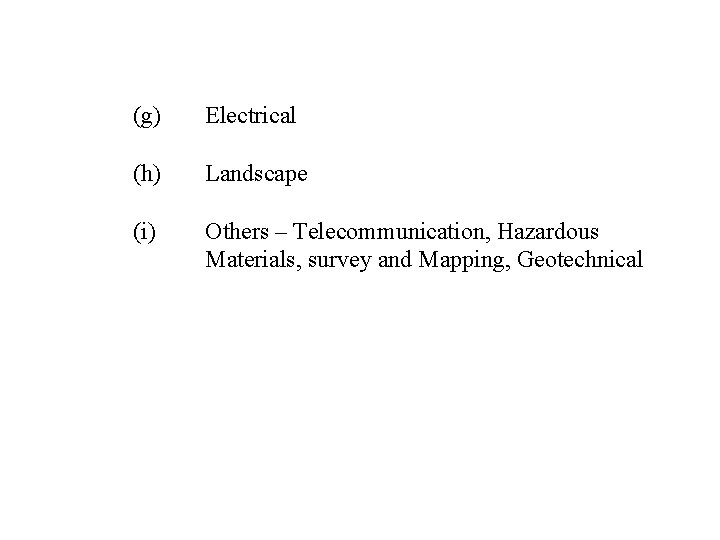 (g) Electrical (h) Landscape (i) Others – Telecommunication, Hazardous Materials, survey and Mapping, Geotechnical