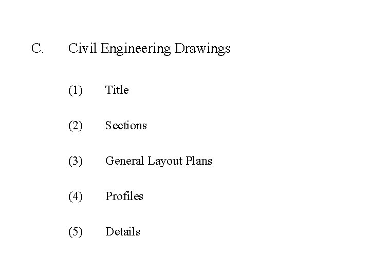 C. Civil Engineering Drawings (1) Title (2) Sections (3) General Layout Plans (4) Profiles