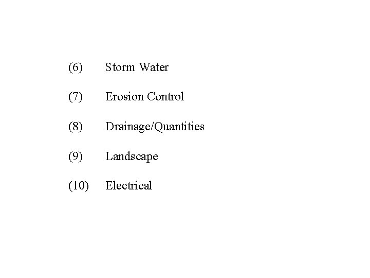 (6) Storm Water (7) Erosion Control (8) Drainage/Quantities (9) Landscape (10) Electrical 