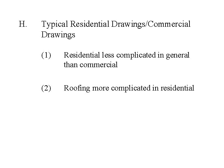 H. Typical Residential Drawings/Commercial Drawings (1) Residential less complicated in general than commercial (2)