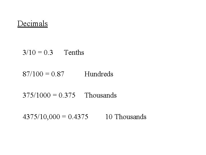 Decimals 3/10 = 0. 3 Tenths 87/100 = 0. 87 Hundreds 375/1000 = 0.