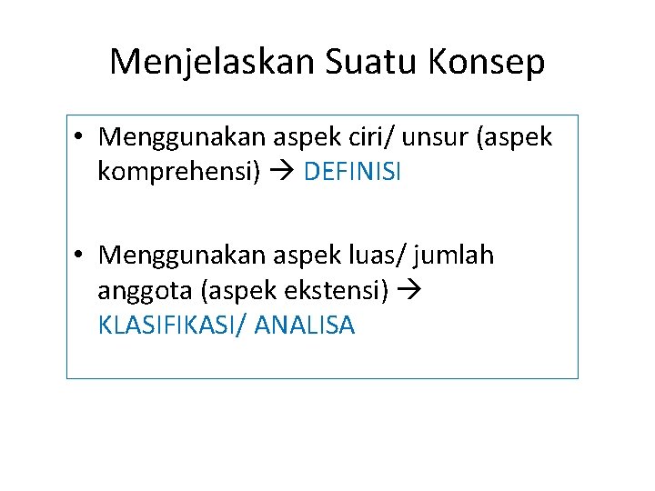 Menjelaskan Suatu Konsep • Menggunakan aspek ciri/ unsur (aspek komprehensi) DEFINISI • Menggunakan aspek