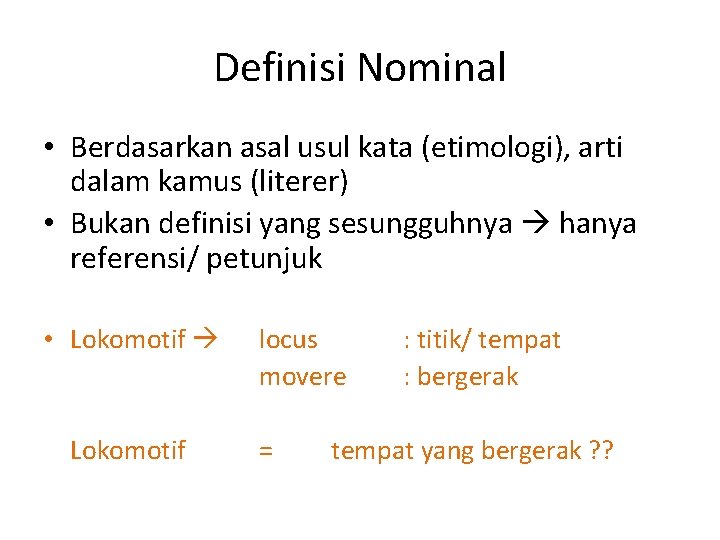 Definisi Nominal • Berdasarkan asal usul kata (etimologi), arti dalam kamus (literer) • Bukan