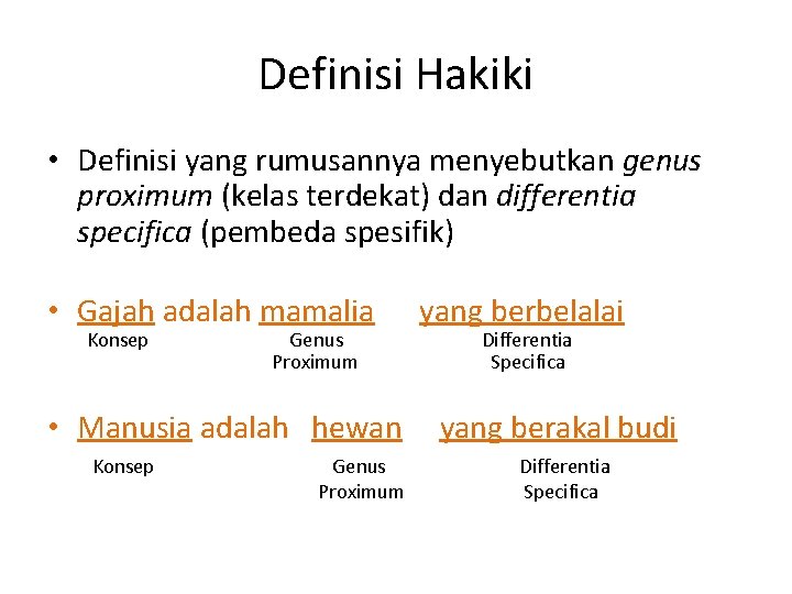 Definisi Hakiki • Definisi yang rumusannya menyebutkan genus proximum (kelas terdekat) dan differentia specifica