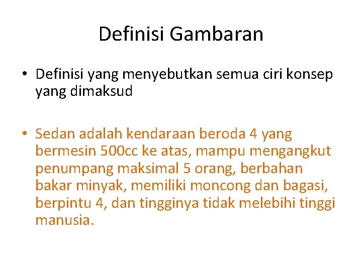 Definisi Gambaran • Definisi yang menyebutkan semua ciri konsep yang dimaksud • Sedan adalah