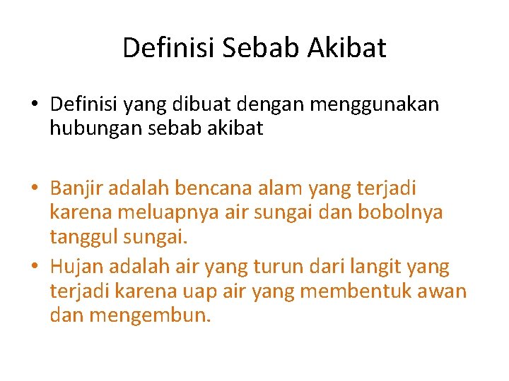 Definisi Sebab Akibat • Definisi yang dibuat dengan menggunakan hubungan sebab akibat • Banjir