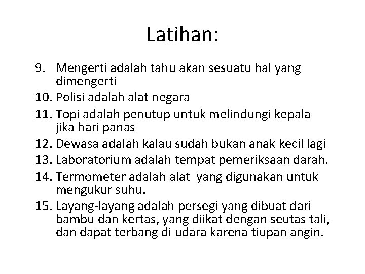 Latihan: 9. Mengerti adalah tahu akan sesuatu hal yang dimengerti 10. Polisi adalah alat