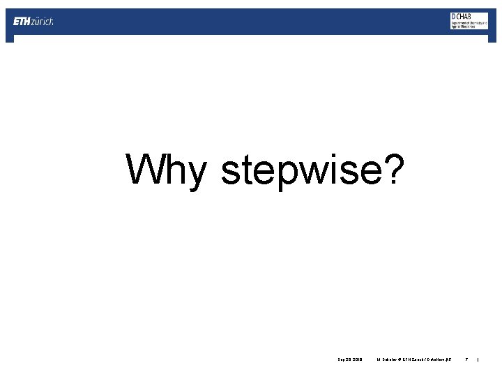 Why stepwise? Sep 25, 2019 M. Sokolov © ETH Zurich / Data. How AG