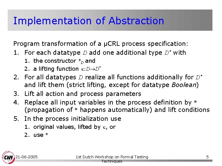 Implementation of Abstraction Program transformation of a µCRL process specification: 1. For each datatype