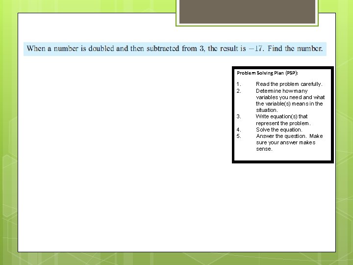 Problem Solving Plan (PSP): 1. 2. 3. 4. 5. Read the problem carefully. Determine