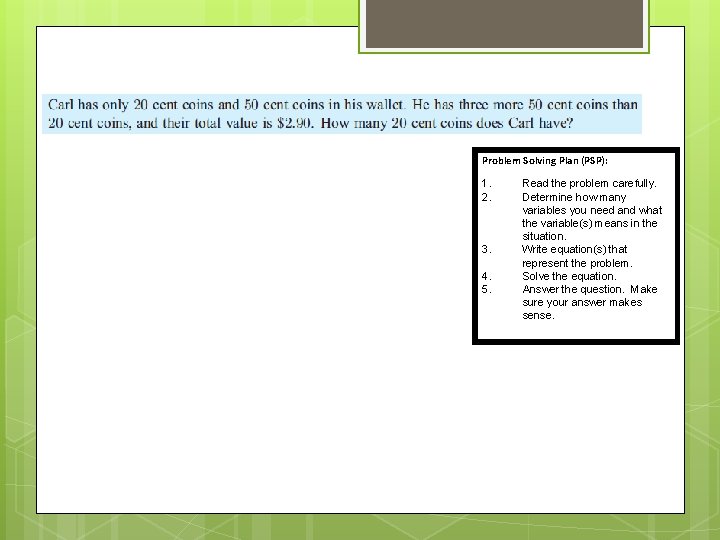 Problem Solving Plan (PSP): 1. 2. 3. 4. 5. Read the problem carefully. Determine