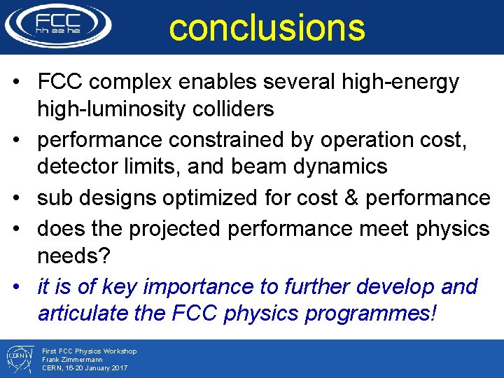 conclusions • FCC complex enables several high-energy high-luminosity colliders • performance constrained by operation