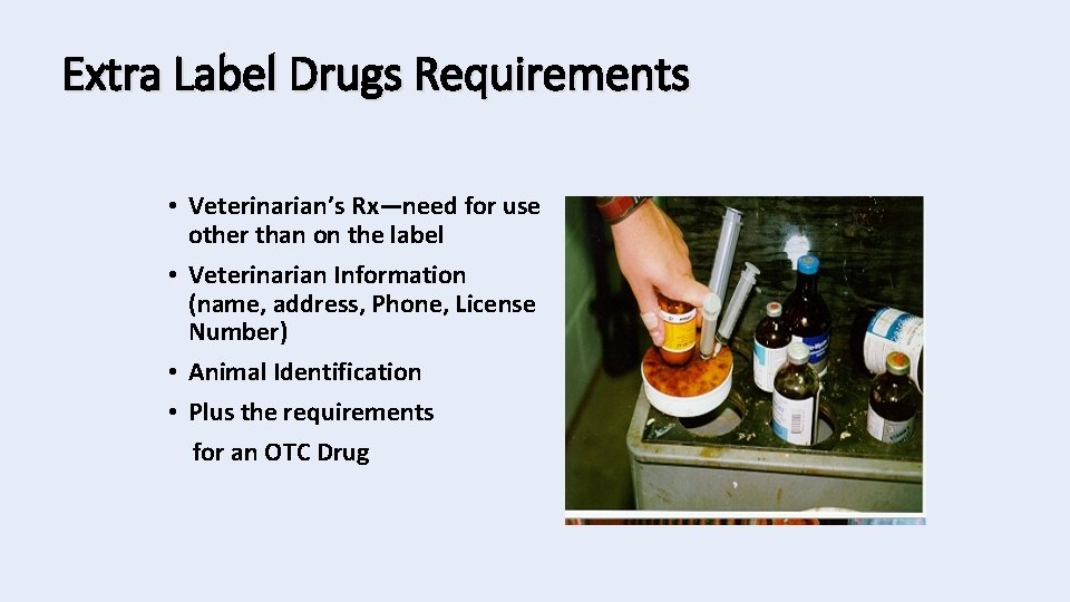 Extra Label Drugs Requirements • Veterinarian’s Rx—need for use other than on the label