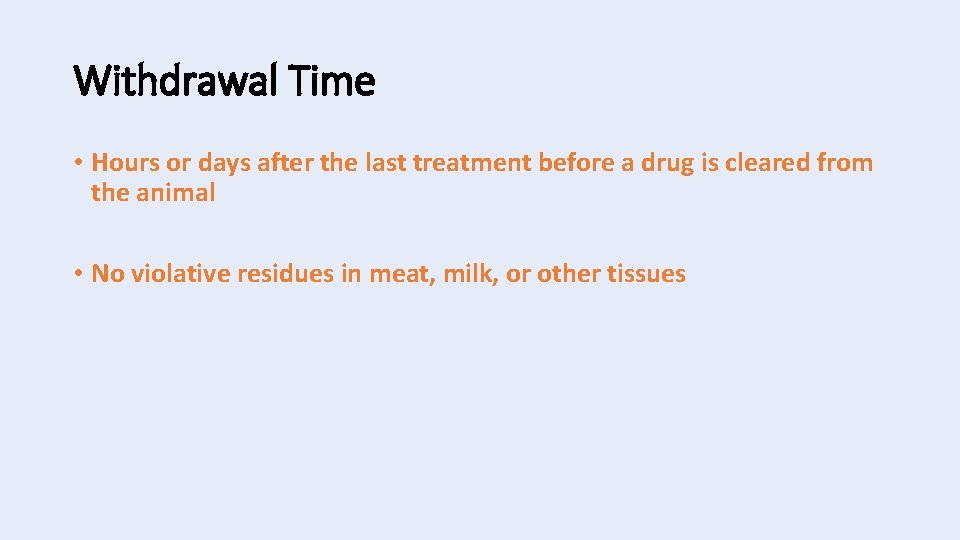 Withdrawal Time • Hours or days after the last treatment before a drug is