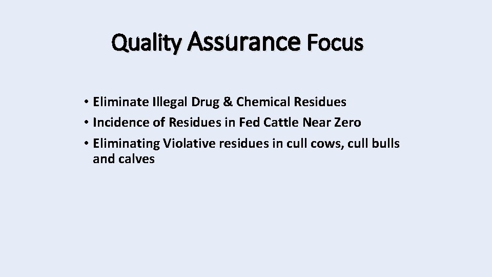 Quality Assurance Focus • Eliminate Illegal Drug & Chemical Residues • Incidence of Residues