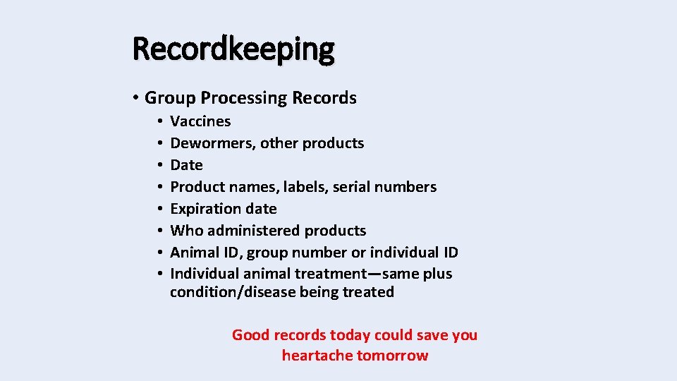 Recordkeeping • Group Processing Records • • Vaccines Dewormers, other products Date Product names,