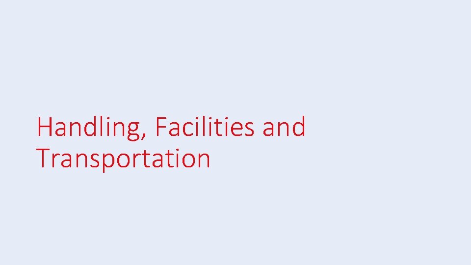 Handling, Facilities and Transportation 