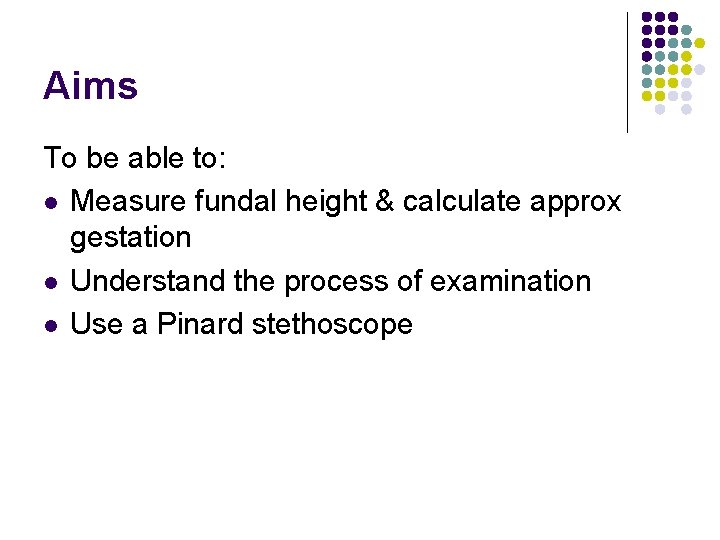 Aims To be able to: l Measure fundal height & calculate approx gestation l