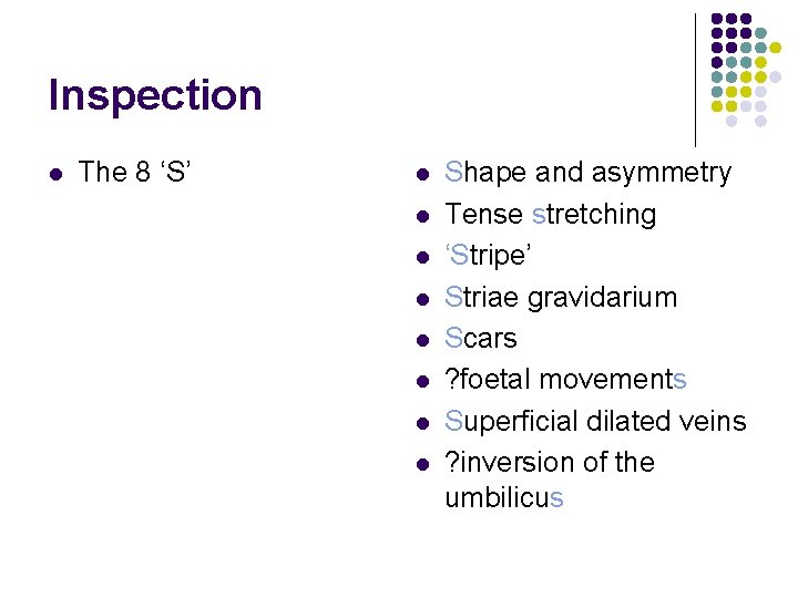 Inspection l The 8 ‘S’ l l l l Shape and asymmetry Tense stretching