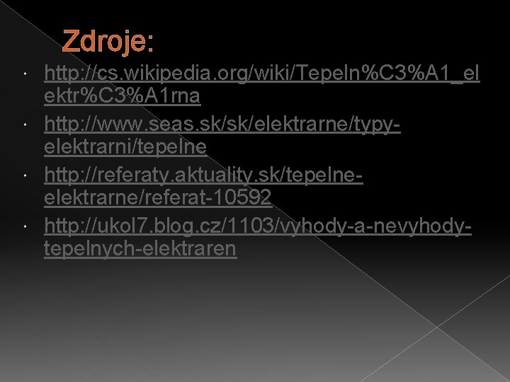 Zdroje: http: //cs. wikipedia. org/wiki/Tepeln%C 3%A 1_el ektr%C 3%A 1 rna http: //www. seas.