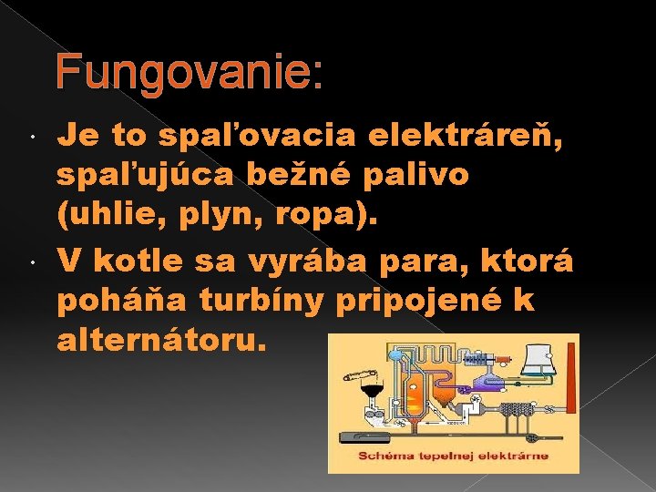 Fungovanie: Je to spaľovacia elektráreň, spaľujúca bežné palivo (uhlie, plyn, ropa). V kotle sa