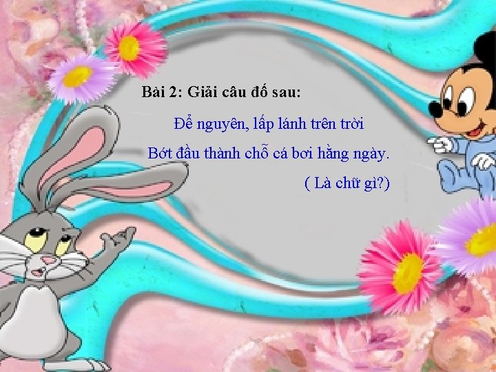 Bài 2: Giải câu đố sau: Để nguyên, lấp lánh trên trời Bớt đầu