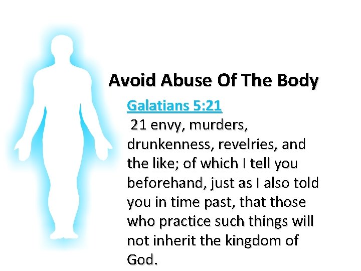 Glorifying God In Our Bodies Avoid Abuse Of The Body Galatians 5: 21 21