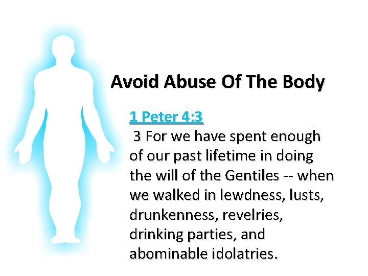 Glorifying God In Our Bodies Avoid Abuse Of The Body 1 Peter 4: 3