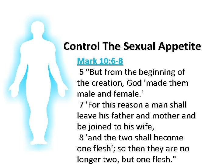 Glorifying God In Our Bodies Control The Sexual Appetite Mark 10: 6 -8 6