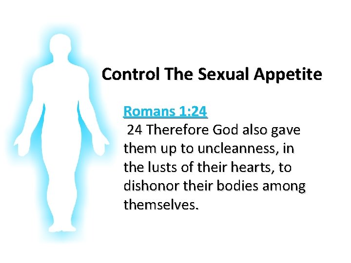 Glorifying God In Our Bodies Control The Sexual Appetite Romans 1: 24 24 Therefore