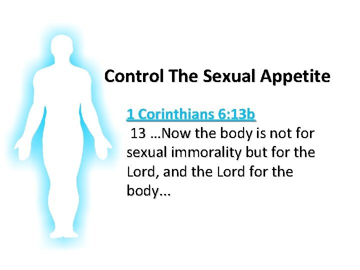 Glorifying God In Our Bodies Control The Sexual Appetite 1 Corinthians 6: 13 b