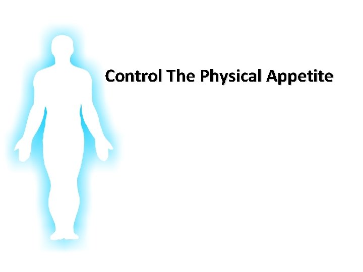 Glorifying God In Our Bodies Control The Physical Appetite 