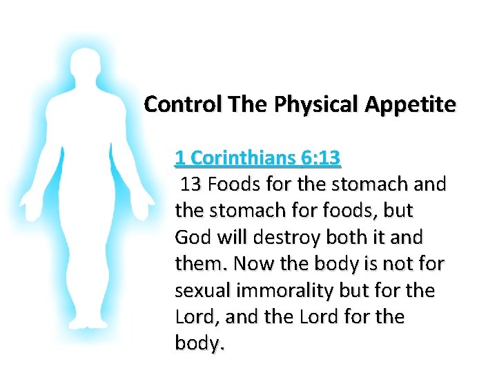 Glorifying God In Our Bodies Control The Physical Appetite 1 Corinthians 6: 13 13