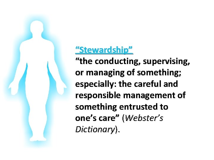 Glorifying God In Our Bodies “Stewardship” “the conducting, supervising, or managing of something; especially: