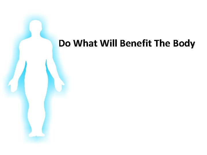 Glorifying God In Our Bodies Do What Will Benefit The Body 