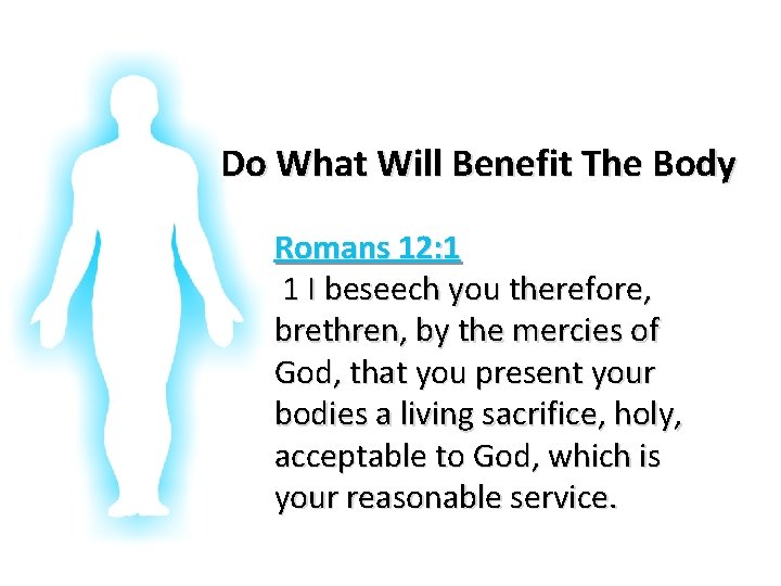 Glorifying God In Our Bodies Do What Will Benefit The Body Romans 12: 1