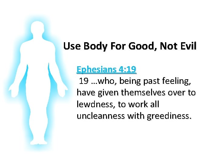 Glorifying God In Our Bodies Use Body For Good, Not Evil Ephesians 4: 19