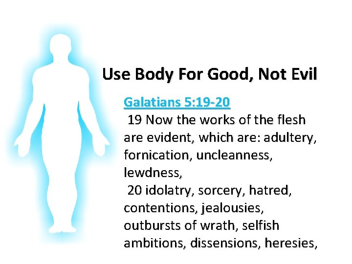 Glorifying God In Our Bodies Use Body For Good, Not Evil Galatians 5: 19