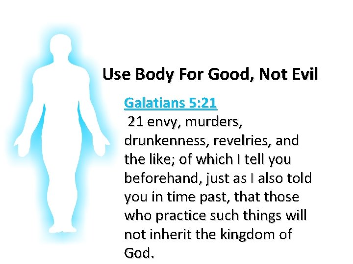 Glorifying God In Our Bodies Use Body For Good, Not Evil Galatians 5: 21