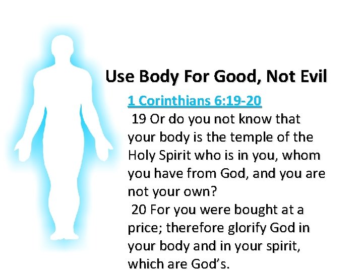 Glorifying God In Our Bodies Use Body For Good, Not Evil 1 Corinthians 6: