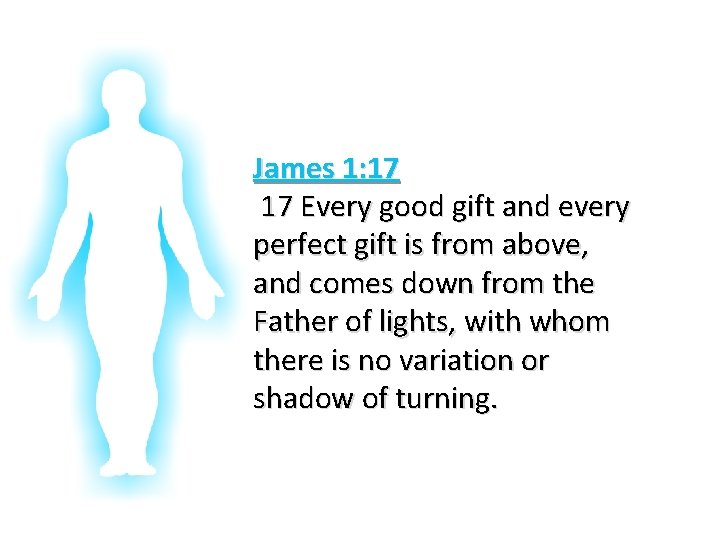 Glorifying God In Our Bodies James 1: 17 17 Every good gift and every