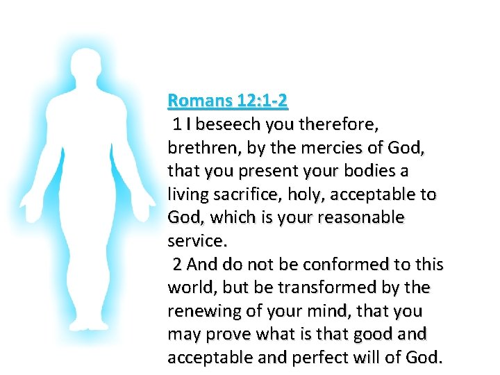 Glorifying God In Our Bodies Romans 12: 1 -2 1 I beseech you therefore,