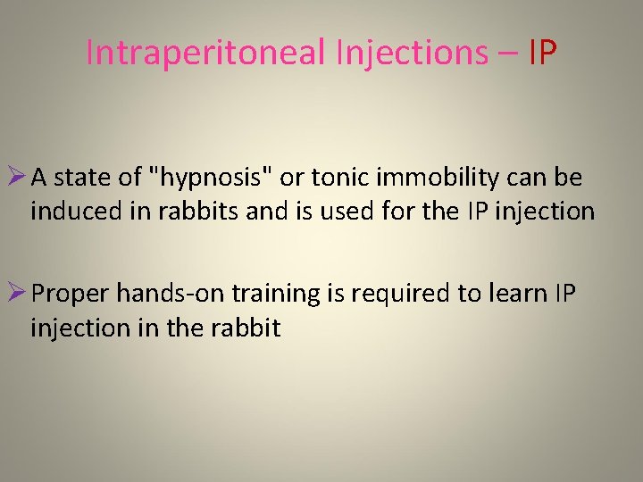 Intraperitoneal Injections – IP Ø A state of "hypnosis" or tonic immobility can be