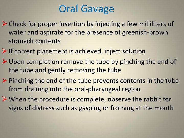 Oral Gavage Ø Check for proper insertion by injecting a few milliliters of water