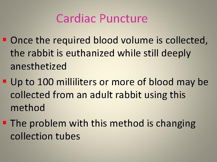 Cardiac Puncture § Once the required blood volume is collected, the rabbit is euthanized