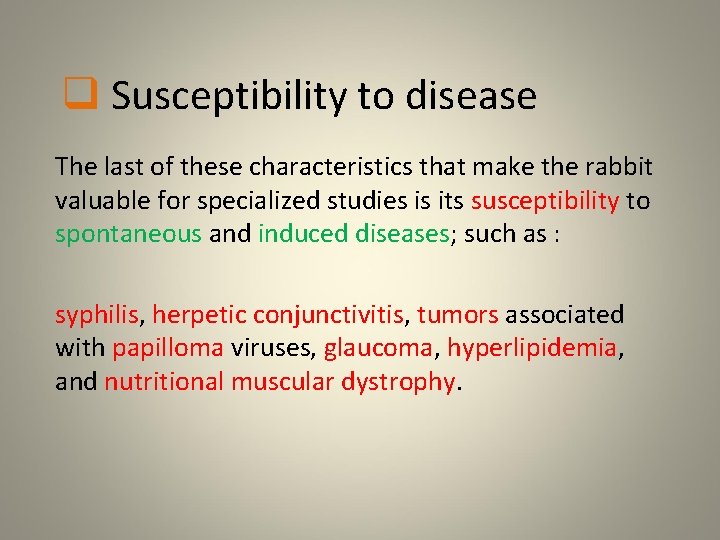 q Susceptibility to disease The last of these characteristics that make the rabbit valuable