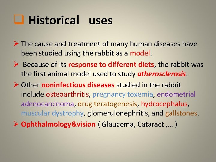q Historical uses Ø The cause and treatment of many human diseases have been