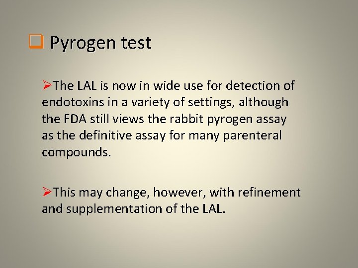 q Pyrogen test ØThe LAL is now in wide use for detection of endotoxins