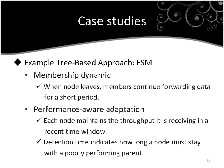 Case studies u Example Tree-Based Approach: ESM • Membership dynamic ü When node leaves,
